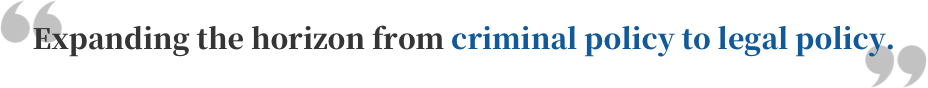 Expanding the horizon from criminal policy to legal policy.